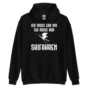 Ich Muss Gar Nix Ich Muss Nur Skifahren - Unisex Hoodie