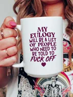 My Eulogy Will Be A List Of People Who Need To Be Told To F--k Off Mug